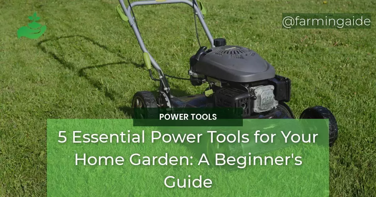 5 Essential Power Tools for Your Home Garden A Beginners Guide