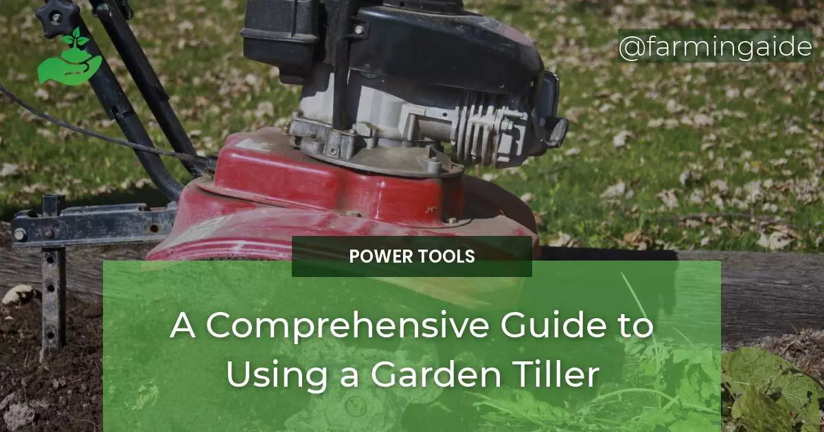 A Comprehensive Guide to Using a Garden Tiller