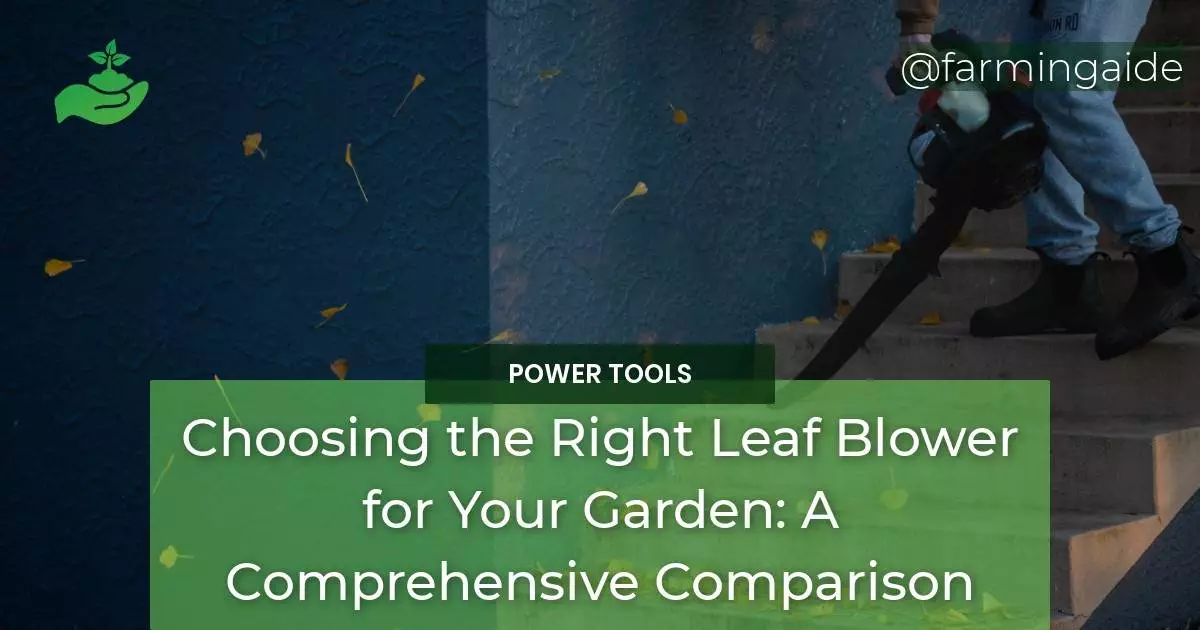 Choosing the Right Leaf Blower for Your Garden A Comprehensive Comparison