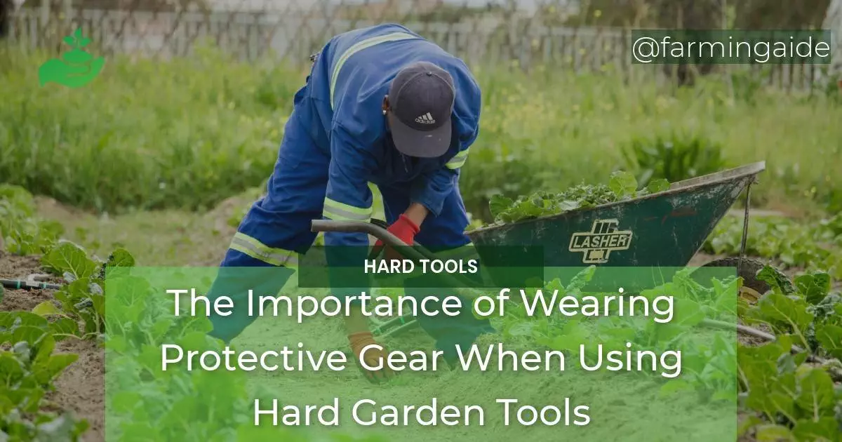 The Importance of Wearing Protective Gear When Using Hard Garden Tools