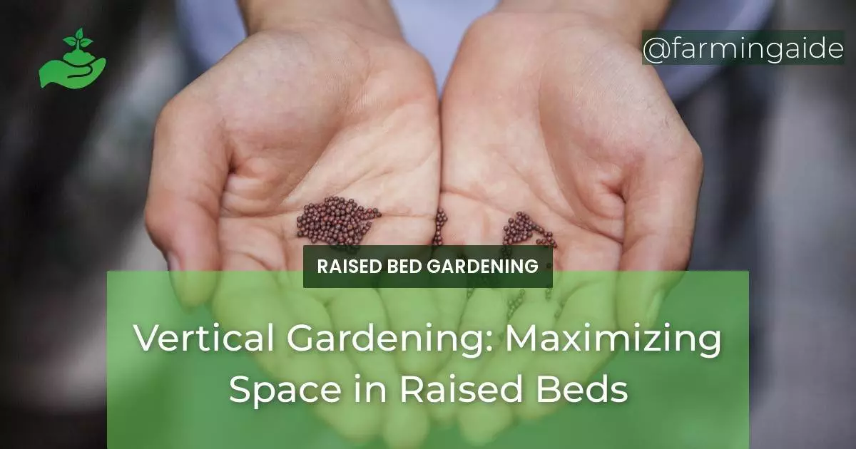 Vertical Gardening: Maximizing Space in Raised Beds