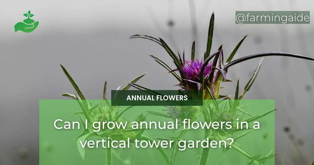 Can I grow annual flowers in a vertical tower garden?