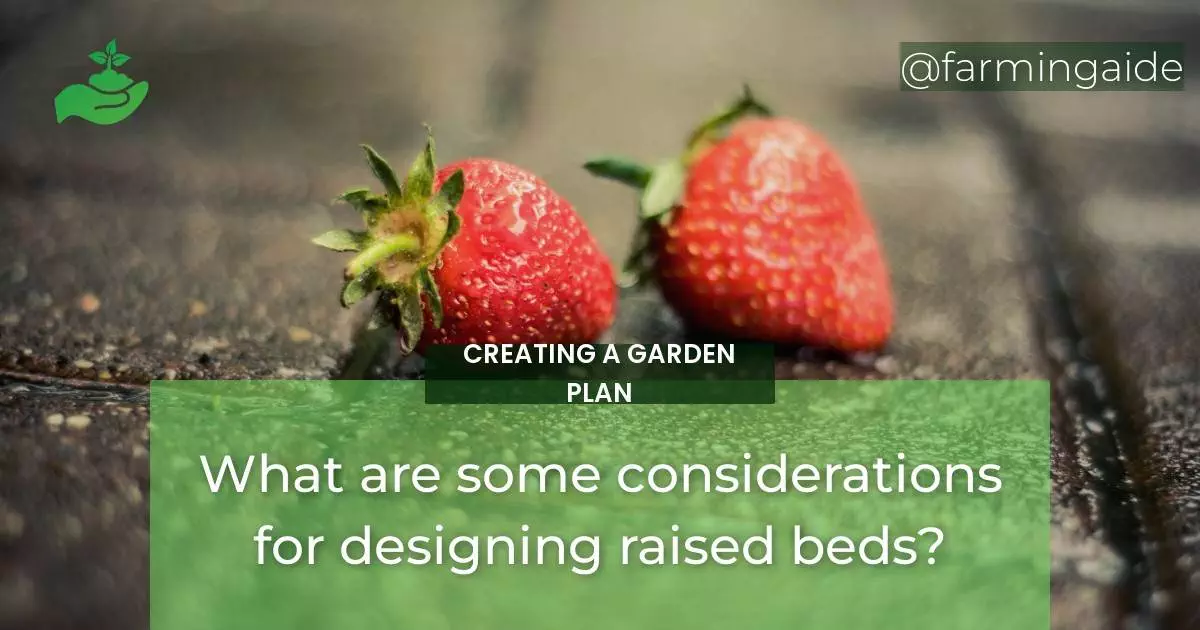 What are some considerations for designing raised beds?