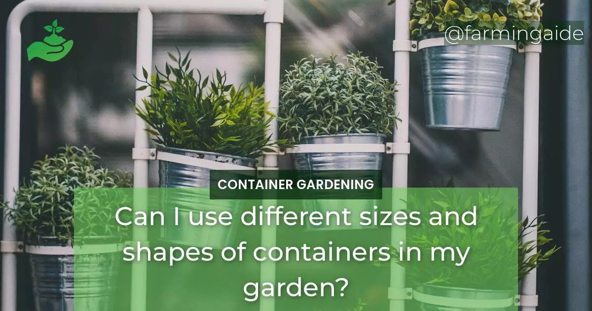Can I use different sizes and shapes of containers in my garden?