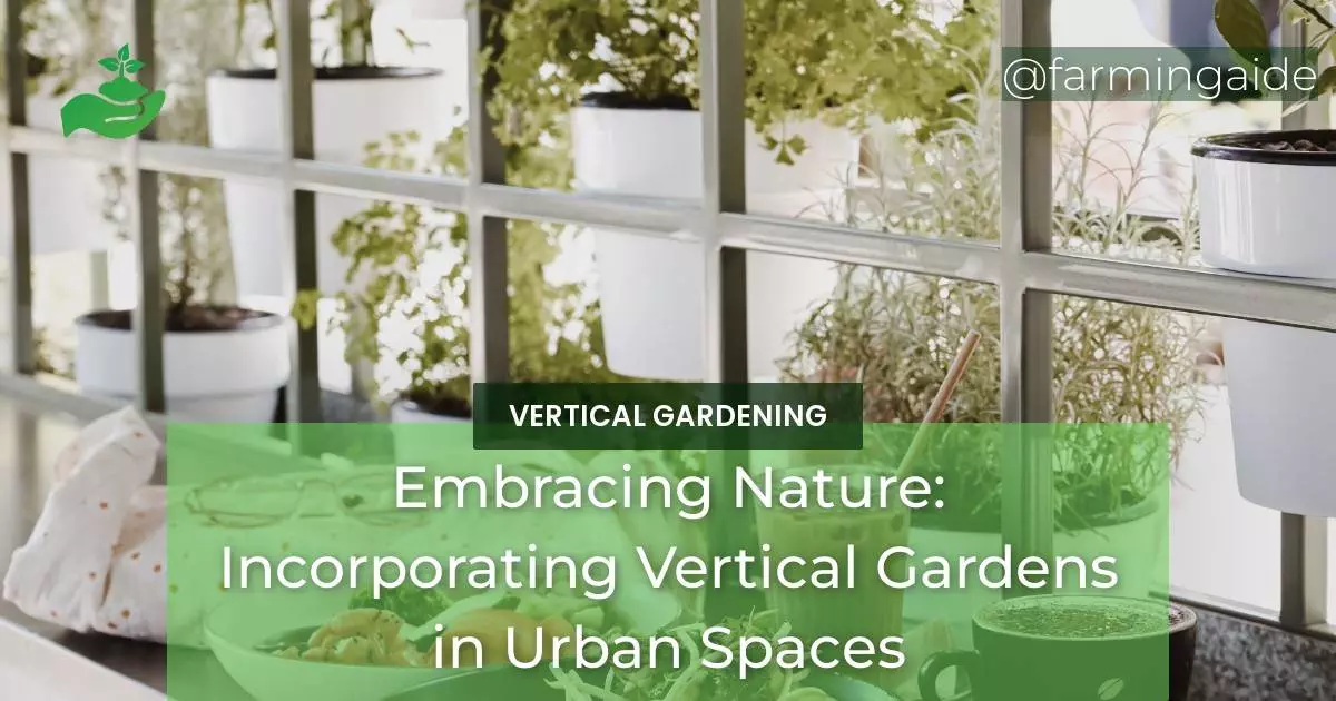 Embracing Nature: Incorporating Vertical Gardens in Urban Spaces
