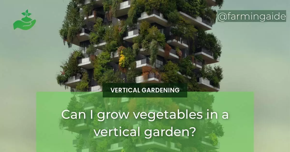 Can I grow vegetables in a vertical garden?