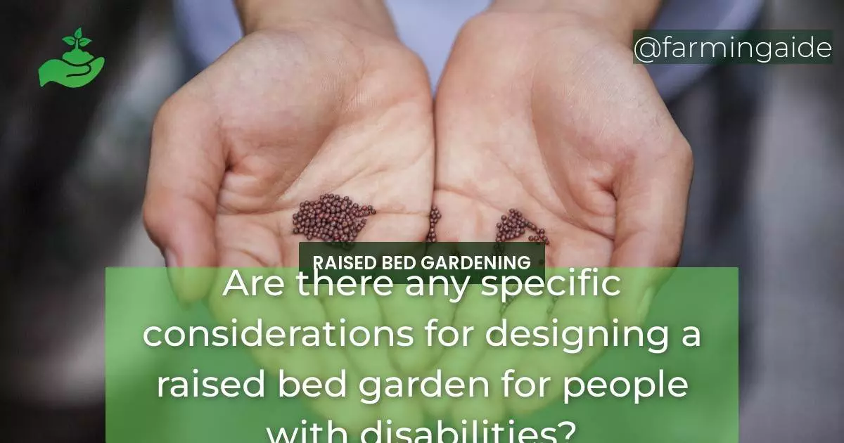 Are there any specific considerations for designing a raised bed garden for people with disabilities?