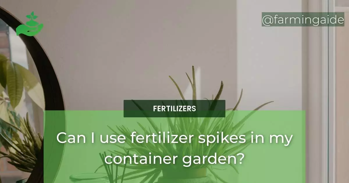 Can I use fertilizer spikes in my container garden?