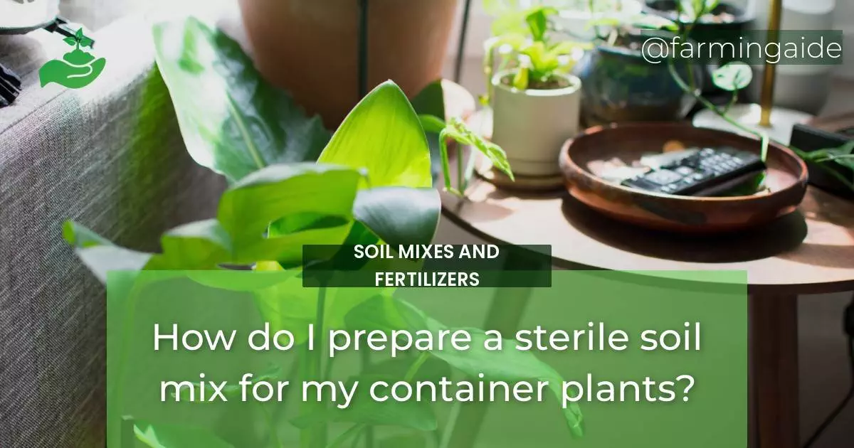 How do I prepare a sterile soil mix for my container plants?