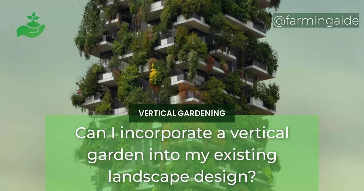 Can I incorporate a vertical garden into my existing landscape design?