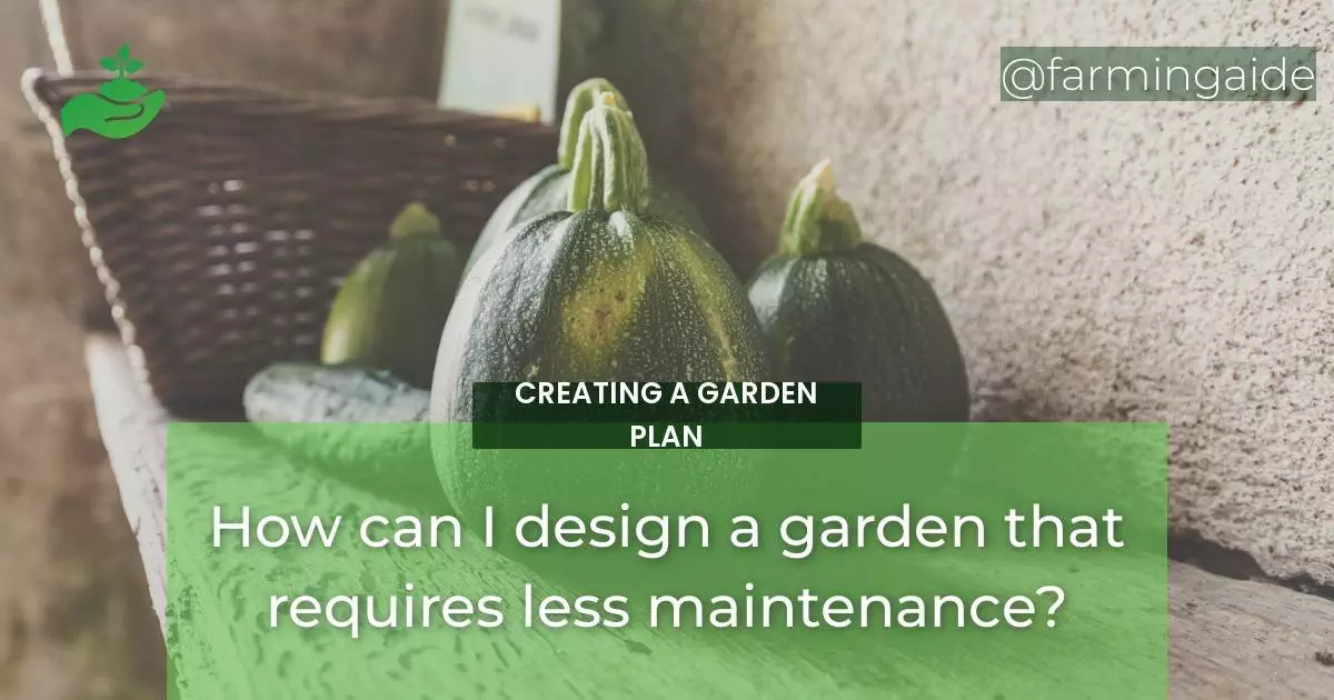 How can I design a garden that requires less maintenance?