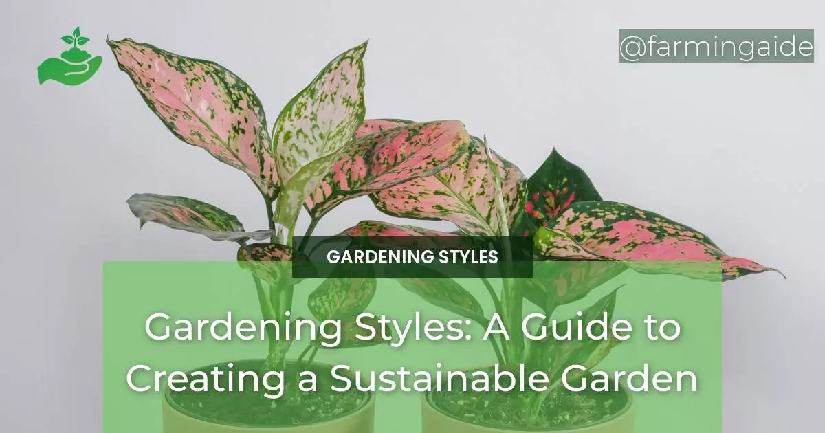 Gardening Styles: A Guide to Creating a Sustainable Garden