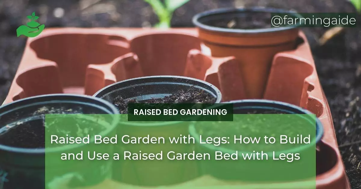 Raised Bed Garden with Legs: How to Build and Use a Raised Garden Bed with Legs