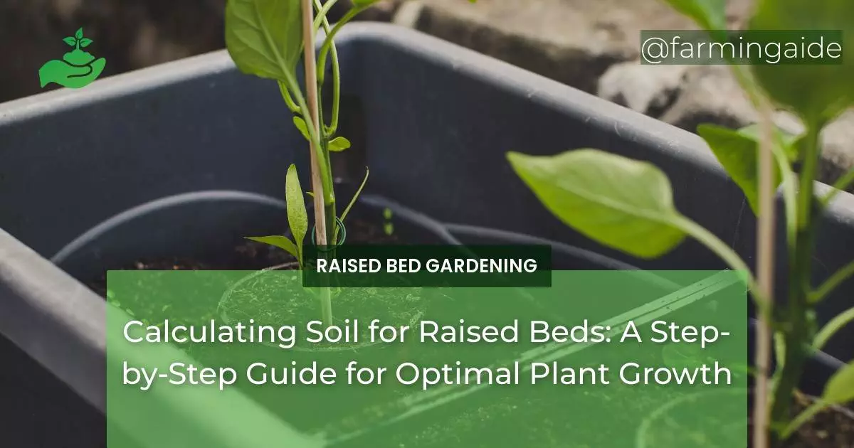 Calculating Soil for Raised Beds: A Step-by-Step Guide for Optimal Plant Growth