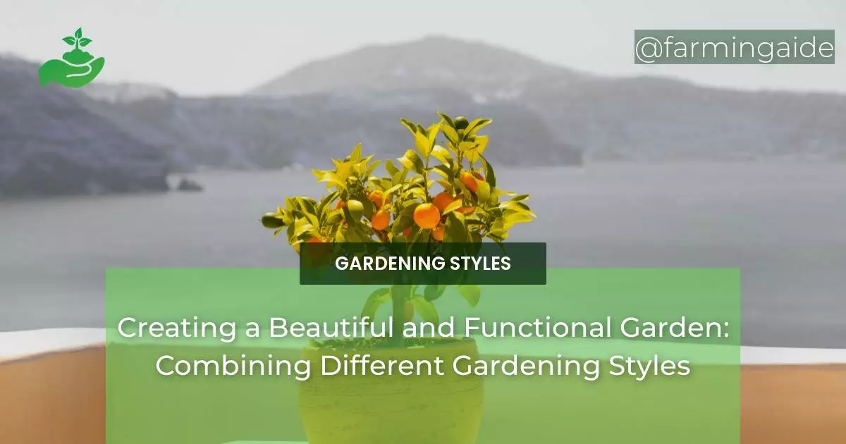 Creating a Beautiful and Functional Garden: Combining Different Gardening Styles