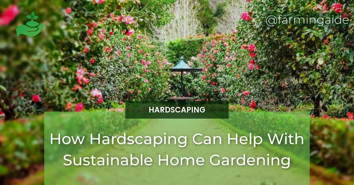 How Hardscaping Can Help With Sustainable Home Gardening