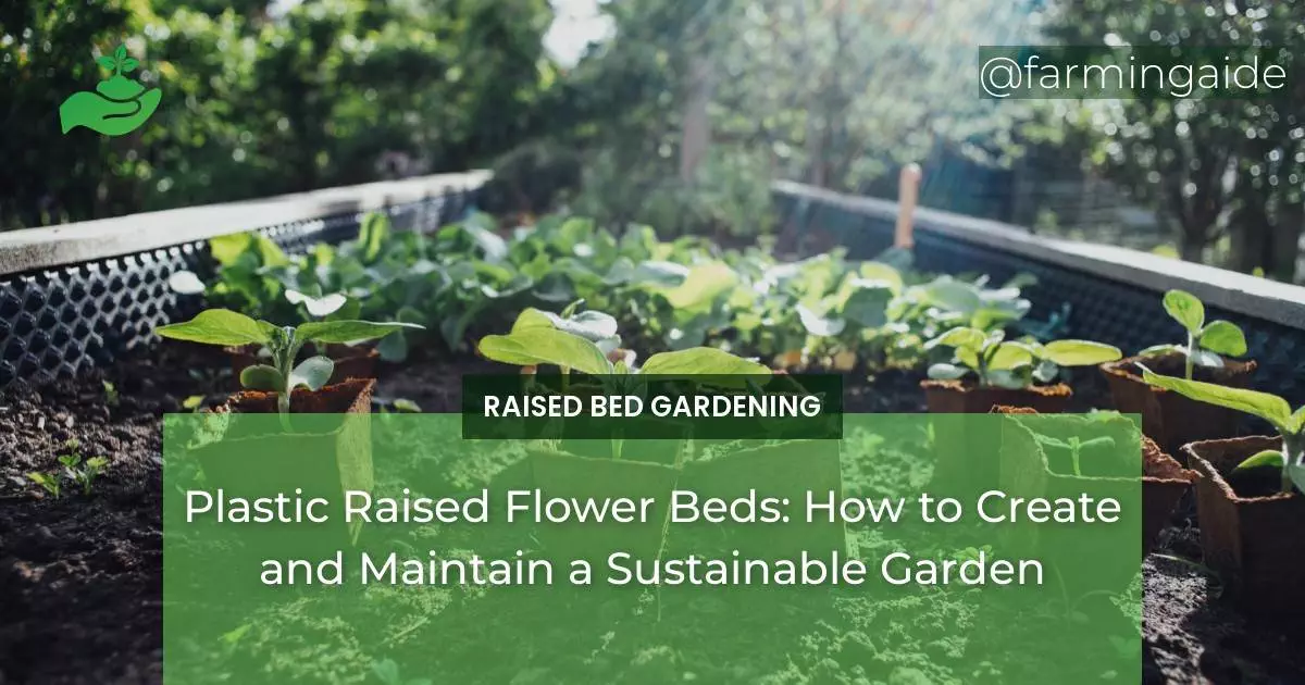 Plastic Raised Flower Beds: How to Create and Maintain a Sustainable Garden