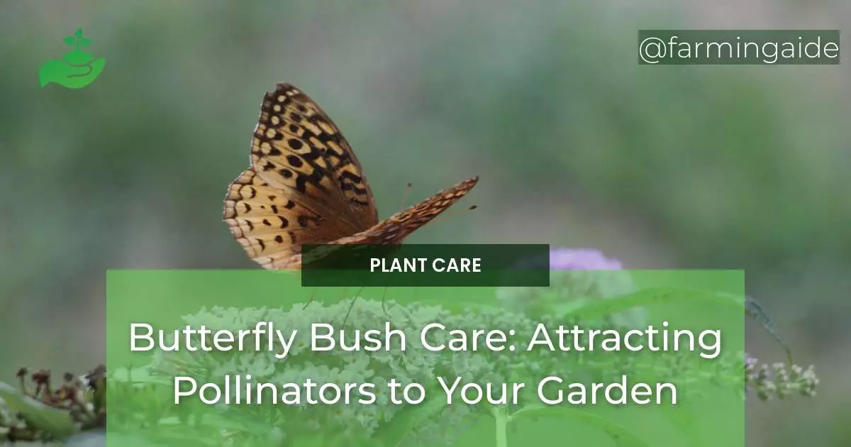 Butterfly Bush Care: Attracting Pollinators to Your Garden