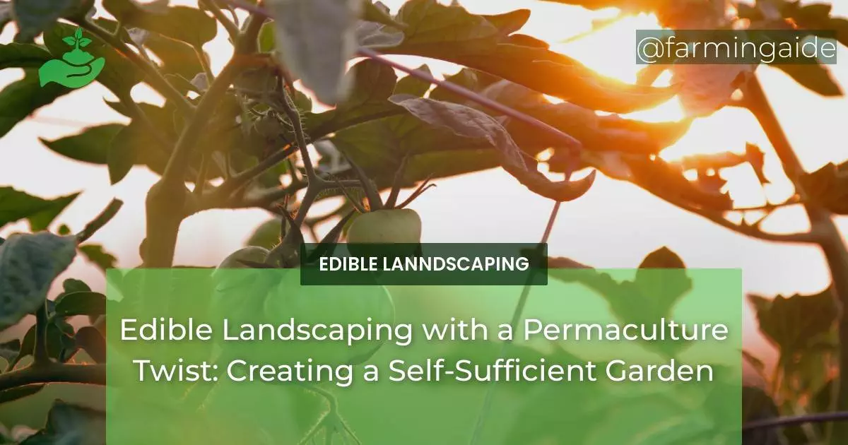 Edible Landscaping with a Permaculture Twist: Creating a Self-Sufficient Garden