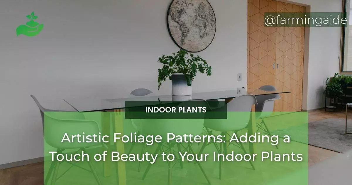 Artistic Foliage Patterns: Adding a Touch of Beauty to Your Indoor Plants