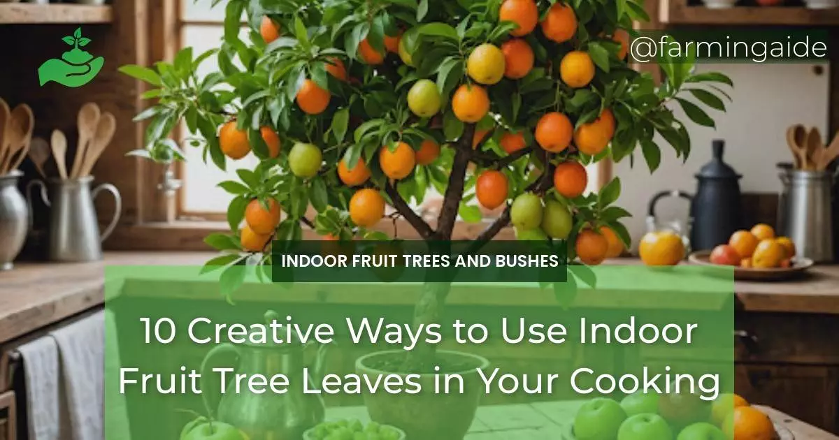 10 Creative Ways to Use Indoor Fruit Tree Leaves in Your Cooking