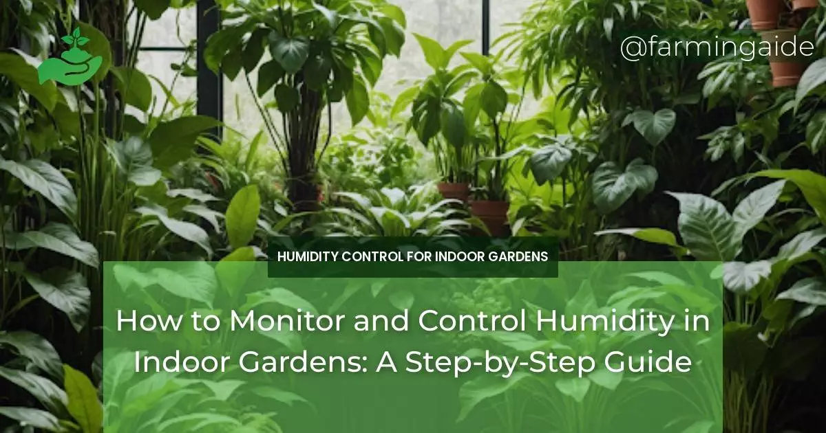 How to Monitor and Control Humidity in Indoor Gardens: A Step-by-Step Guide