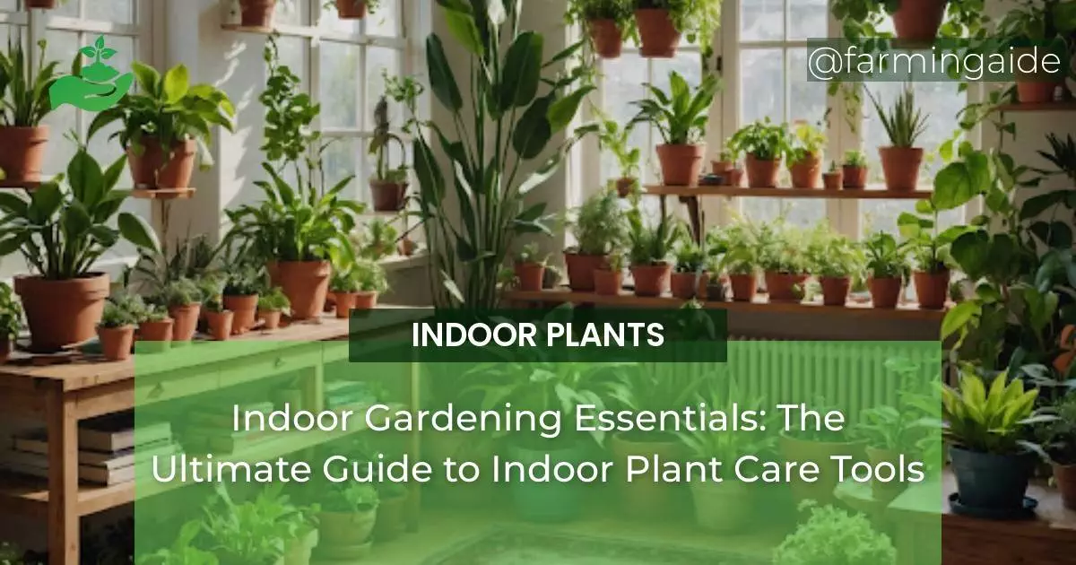Indoor Gardening Essentials: The Ultimate Guide to Indoor Plant Care Tools