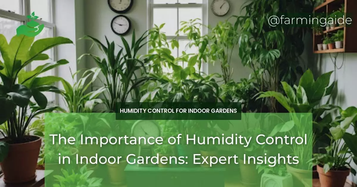 The Importance of Humidity Control in Indoor Gardens: Expert Insights