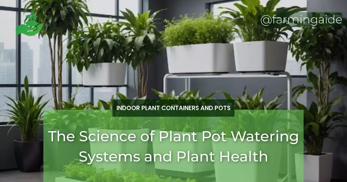 The Science of Plant Pot Watering Systems and Plant Health